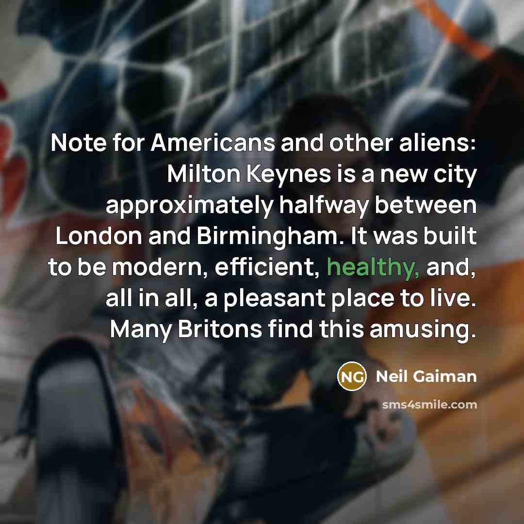 “Note for Americans and other aliens: Milton Keynes is a…” quote by Neil Gaiman