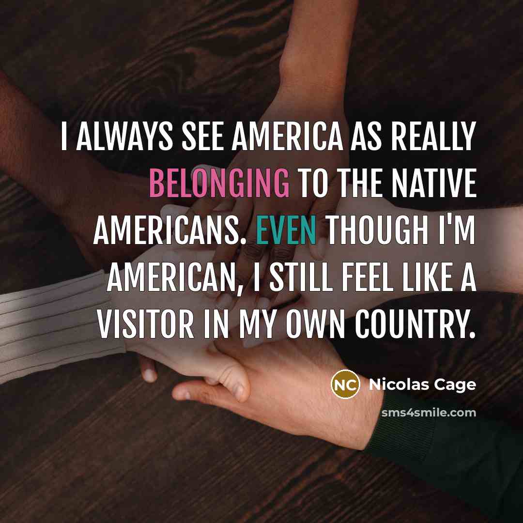 “I always see America as really belonging to the Native…” quote by Nicolas Cage