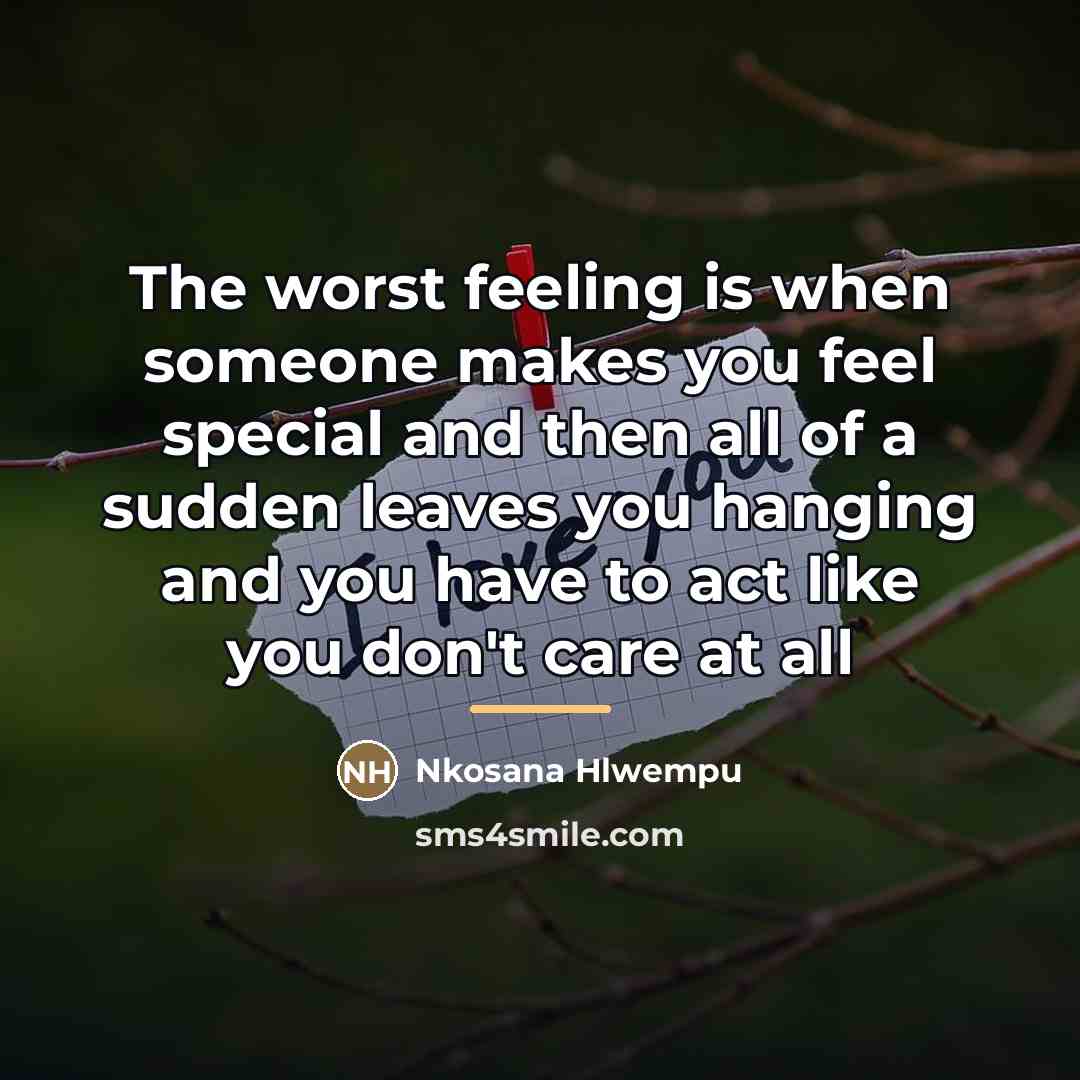 “The worst feeling is when someone makes you feel special…” quote by Nkosana Hlwempu