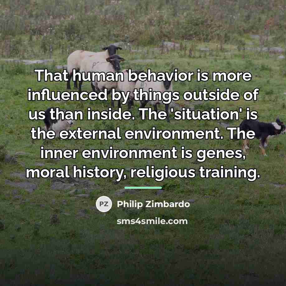 “That human behavior is more influenced by things outside of…” quote by Philip Zimbardo