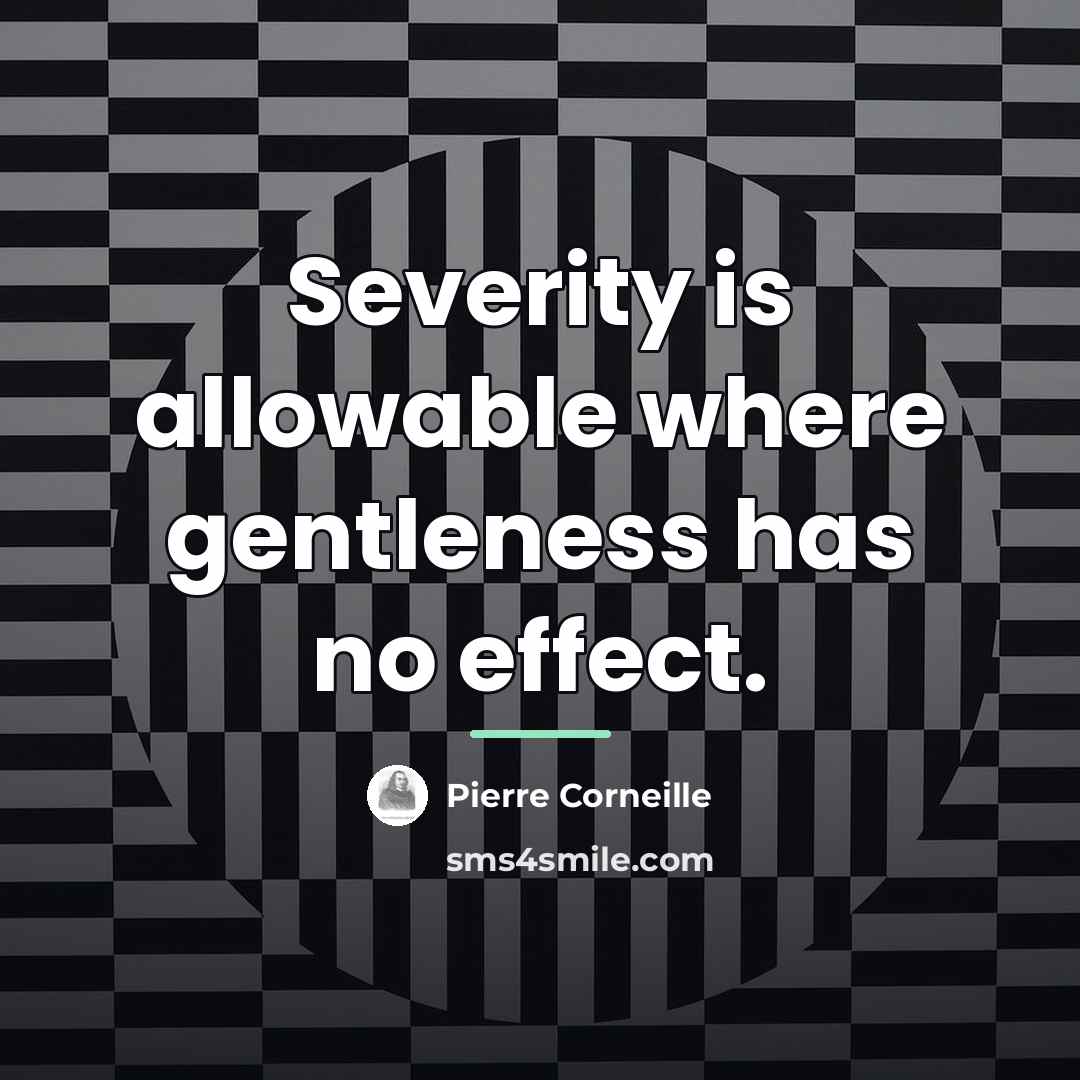 “Severity is allowable where gentleness has no effect.…” quote by Pierre Corneille