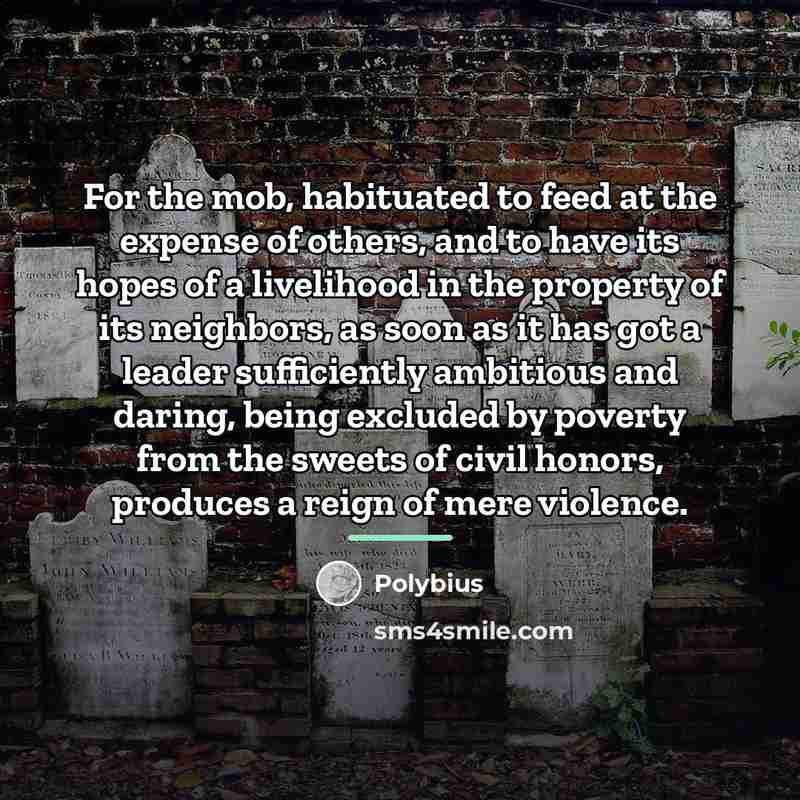 “For the mob, habituated to feed at the expense of…” quote by Polybius