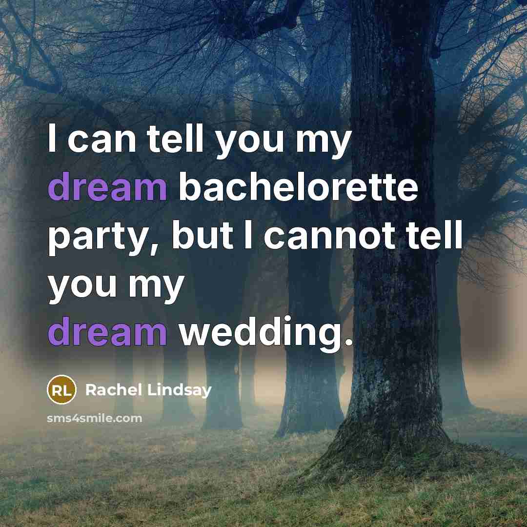 “I can tell you my dream bachelorette party, but I…” quote by Rachel Lindsay
