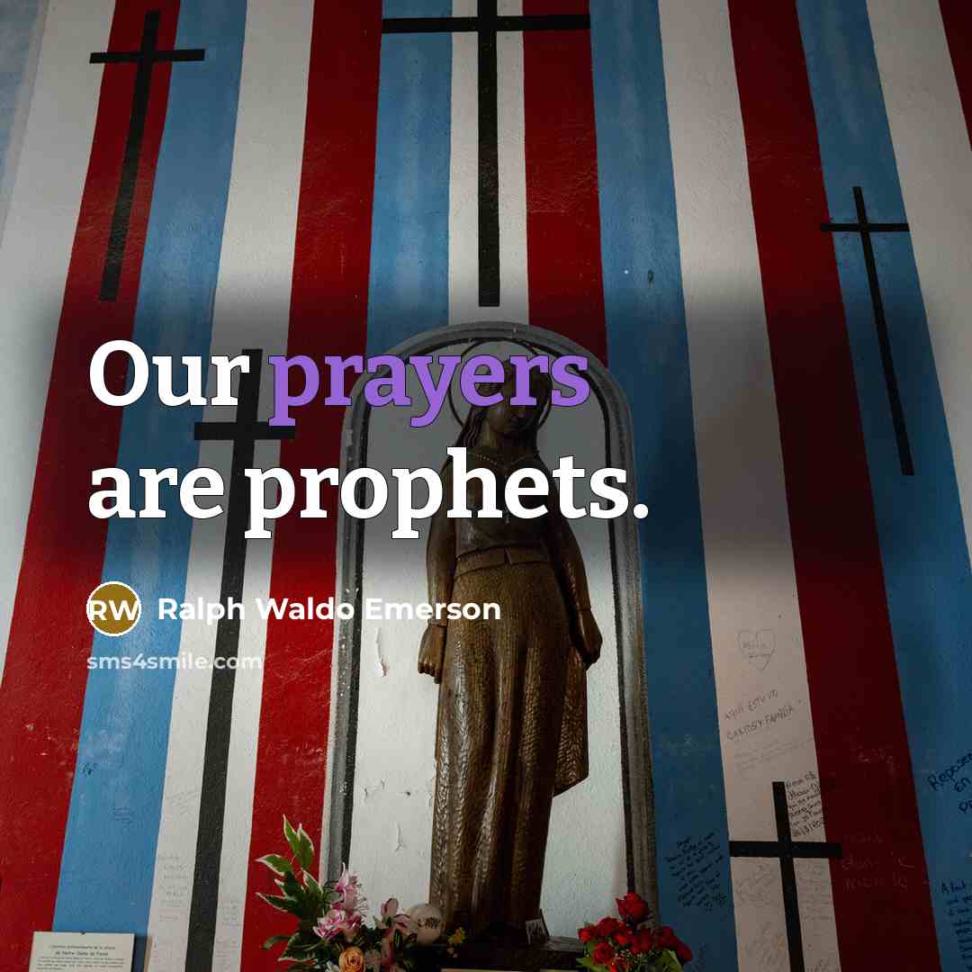 “Our prayers are prophets.…” quote by Ralph Waldo Emerson