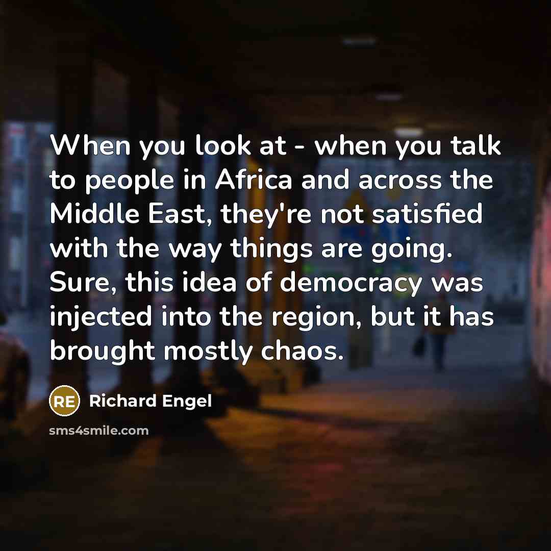 “When you look at - when you talk to people…” quote by Richard Engel