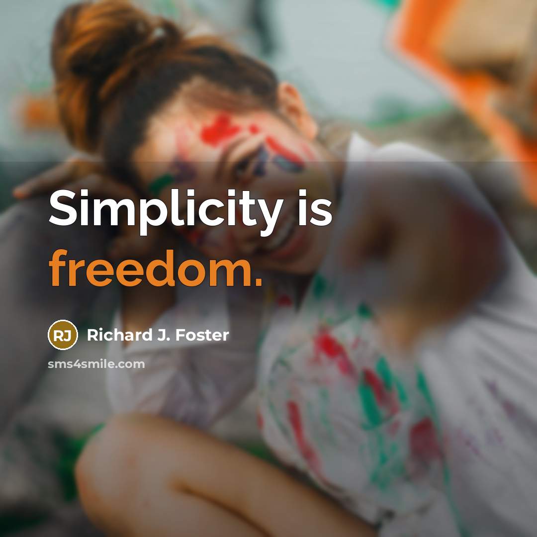 “Simplicity is freedom.…” quote by Richard J. Foster