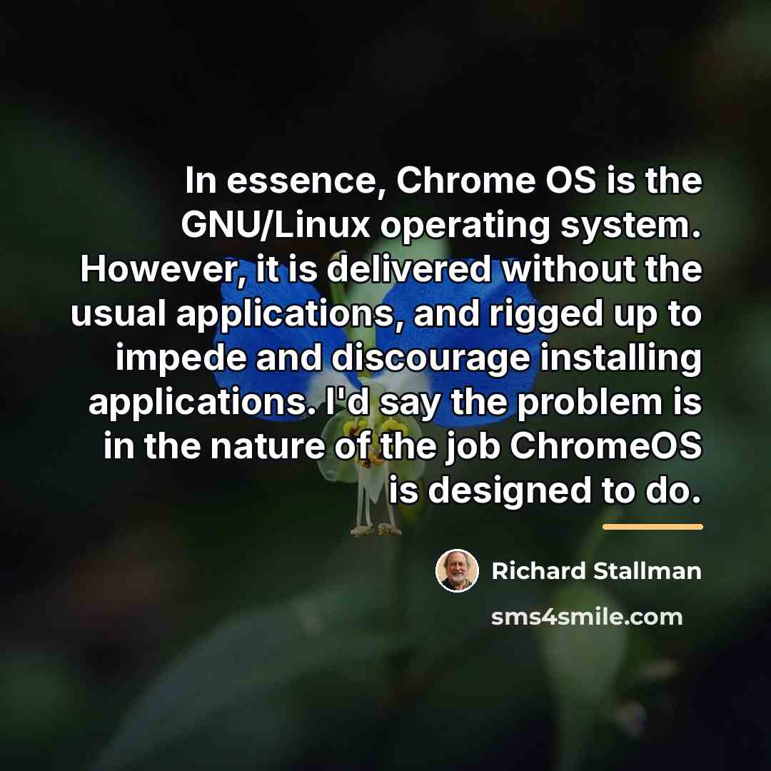 “In essence, Chrome OS is the GNU/Linux operating system. However,…” quote by Richard Stallman