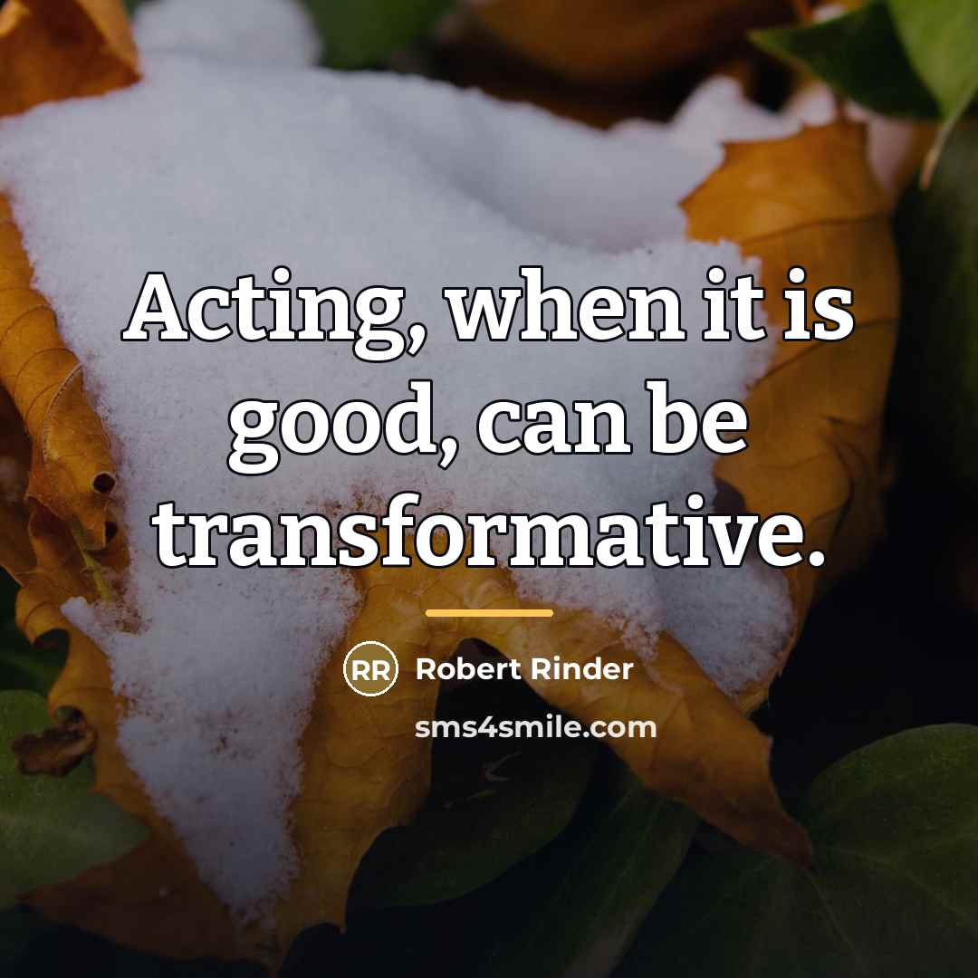 “Acting, when it is good, can be transformative.…” quote by Robert Rinder