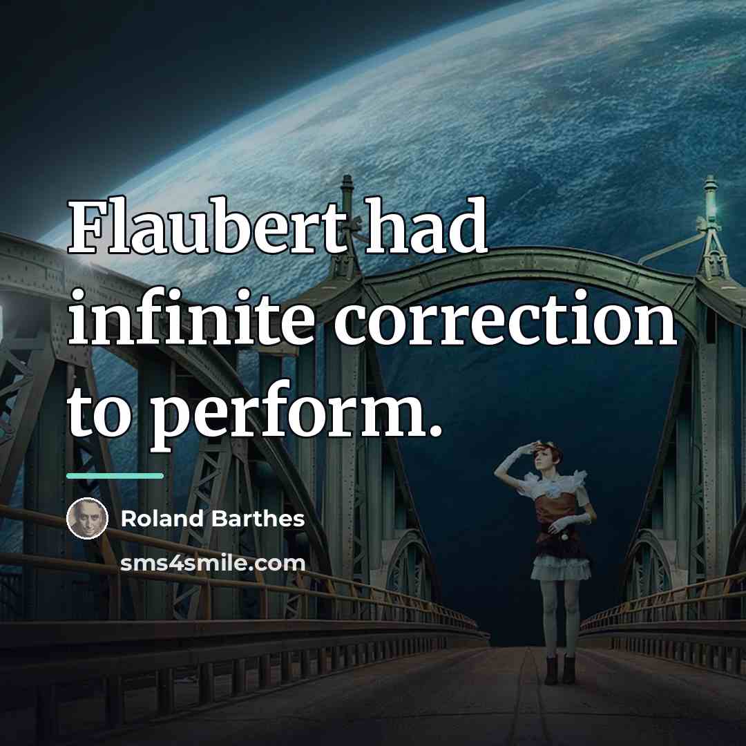 “Flaubert had infinite correction to perform.…” quote by Roland Barthes