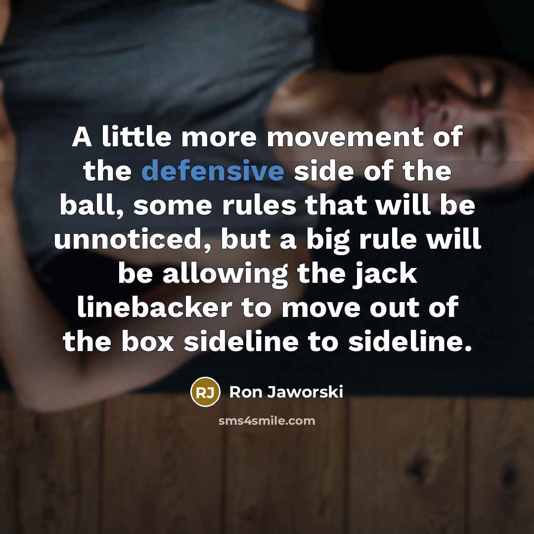 “A little more movement of the defensive side of the…” quote by Ron Jaworski
