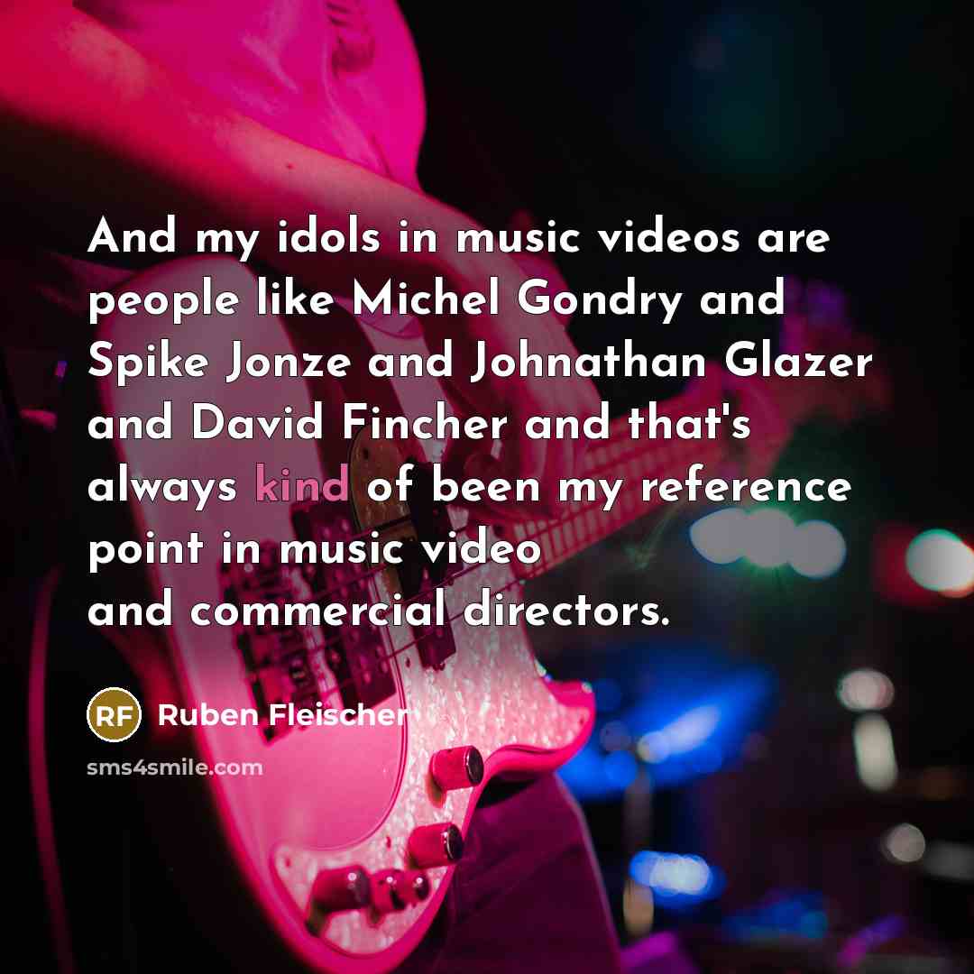 “And my idols in music videos are people like Michel…” quote by Ruben Fleischer