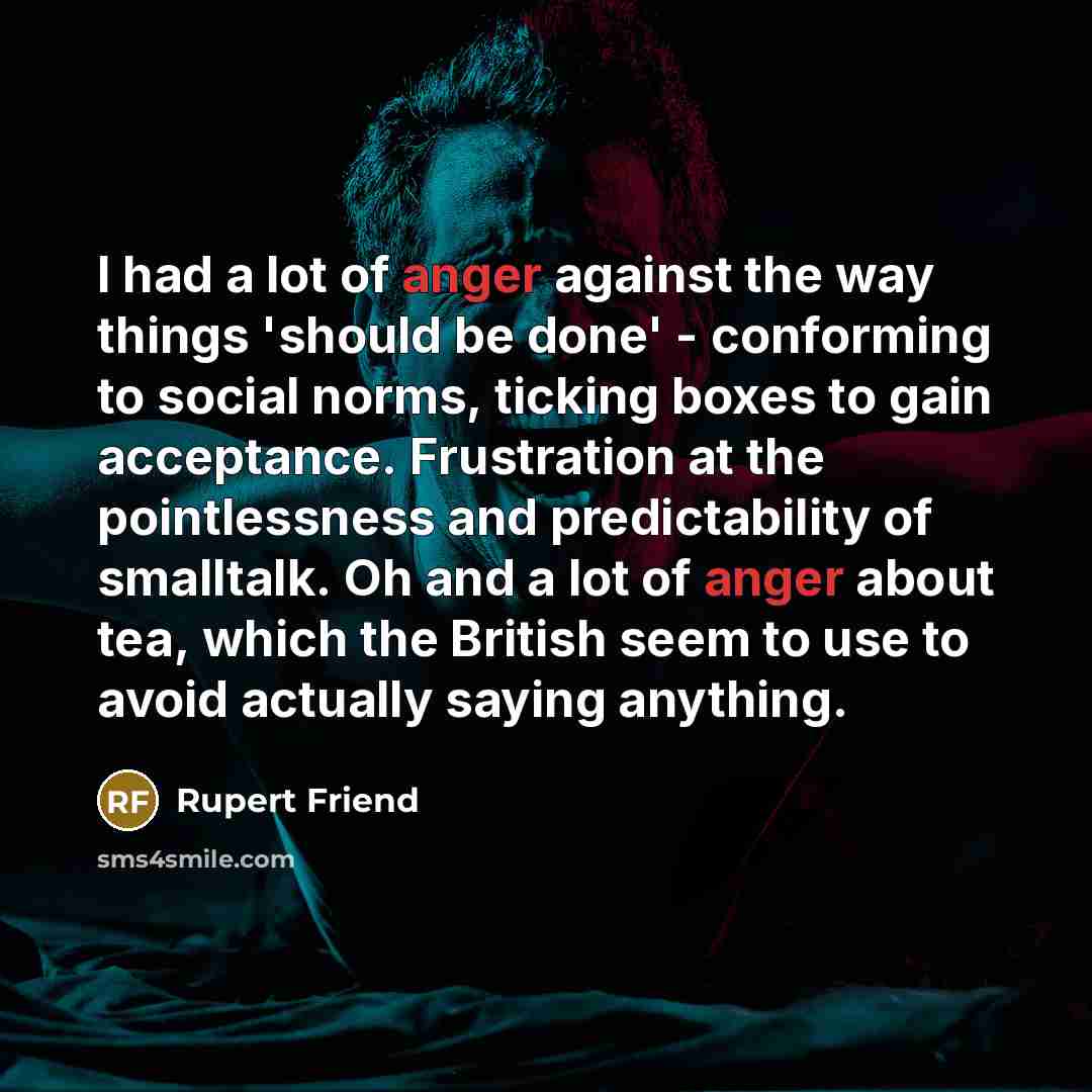 “I had a lot of anger against the way things…” quote by Rupert Friend