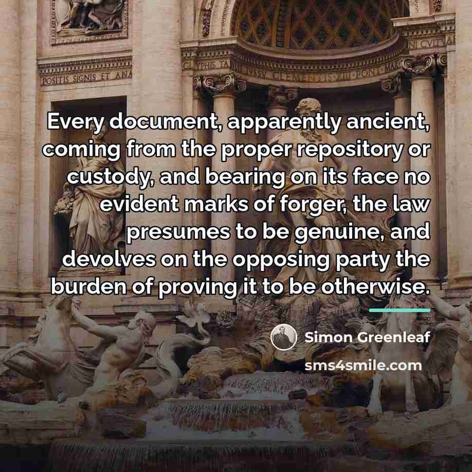 “Every document, apparently ancient, coming from the proper repository or…” quote by Simon Greenleaf