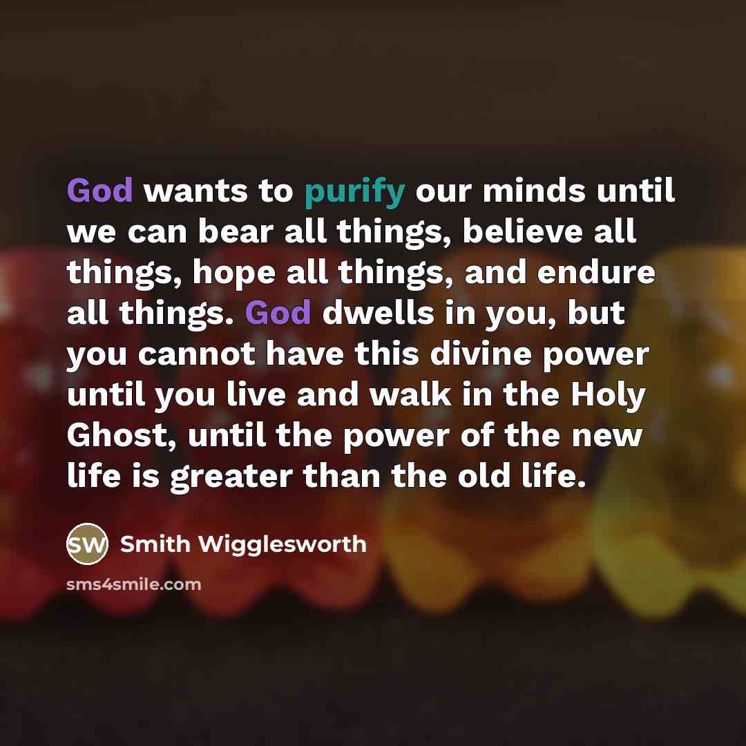 “God wants to purify our minds until we can bear…” quote by Smith Wigglesworth