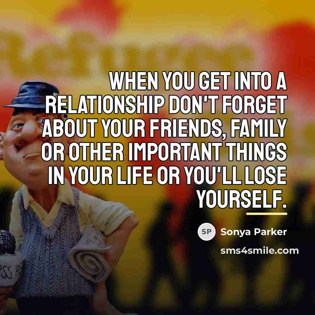 “When you get into a relationship don't forget about your…” quote by Sonya Parker
