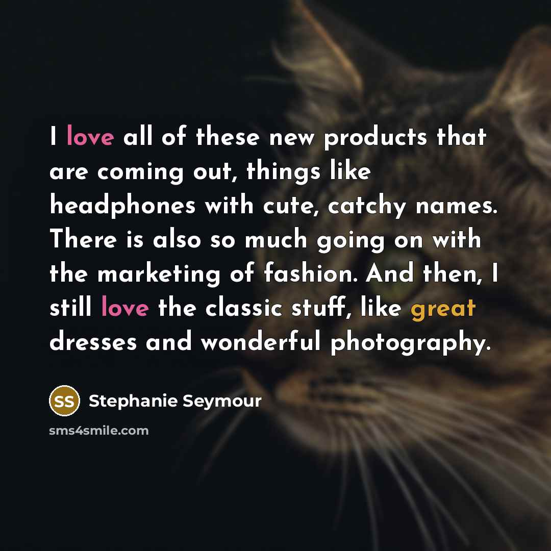 “I love all of these new products that are coming…” quote by Stephanie Seymour