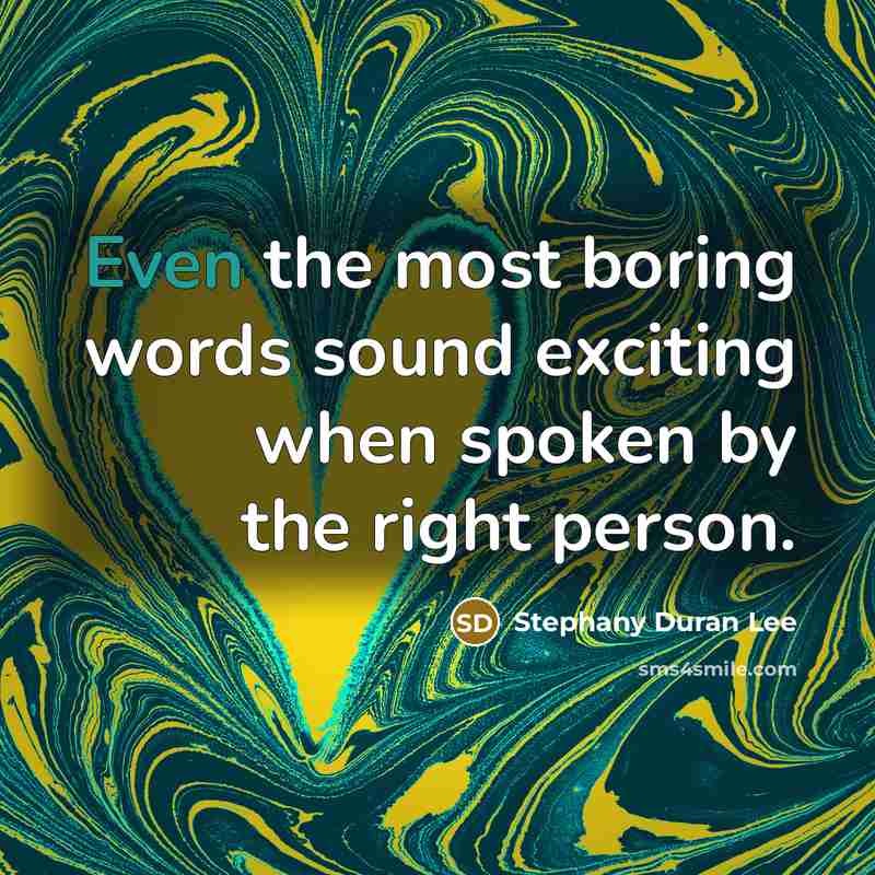 “Even the most boring words sound exciting when spoken by…” quote by Stephany Duran Lee