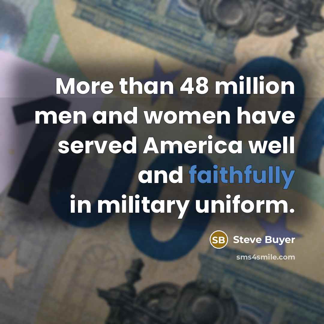 “More than 48 million men and women have served America…” quote by Steve Buyer