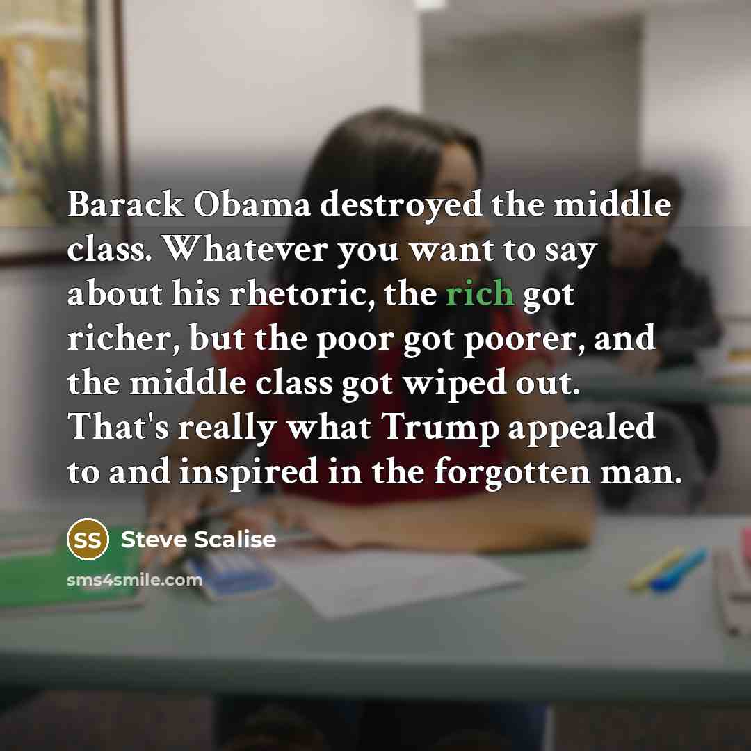 “Barack Obama destroyed the middle class. Whatever you want to…” quote by Steve Scalise