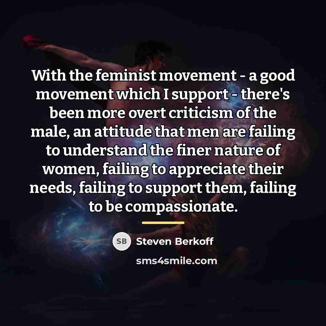 “With the feminist movement - a good movement which I…” quote by Steven Berkoff