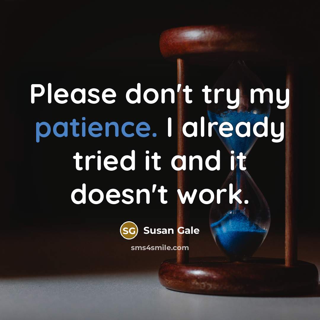 “Please don't try my patience. I already tried it and…” quote by Susan Gale