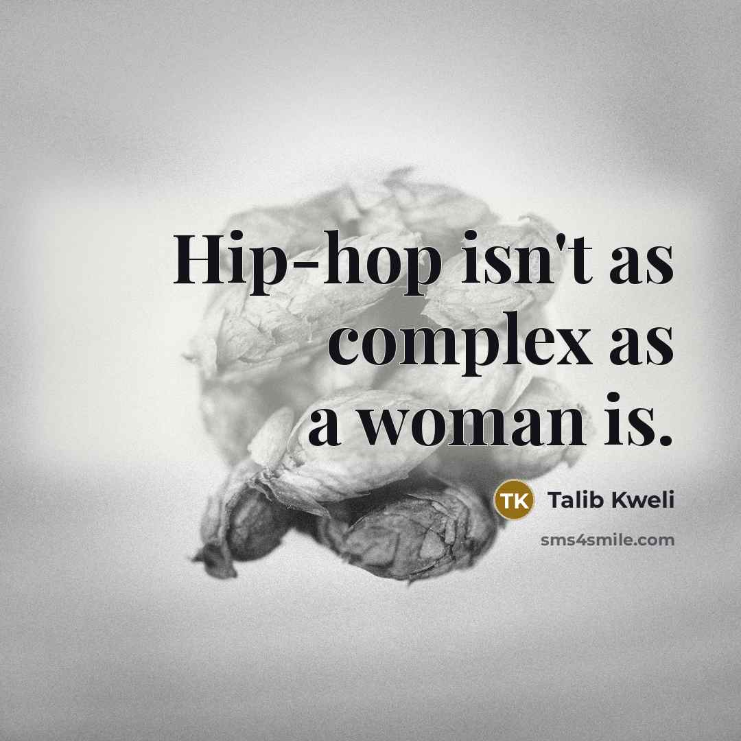 “Hip-hop isn't as complex as a woman is.” quote by Talib Kweli