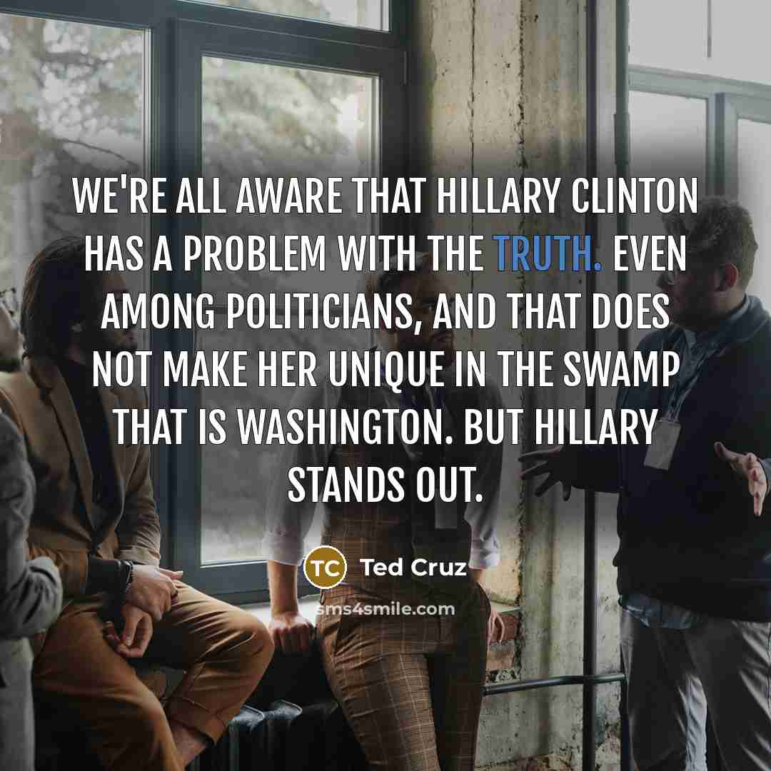 “We`re all aware that Hillary Clinton has a problem with…” quote by Ted Cruz