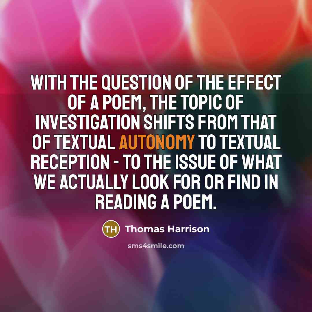 “With the question of the effect of a poem, the…” quote by Thomas Harrison