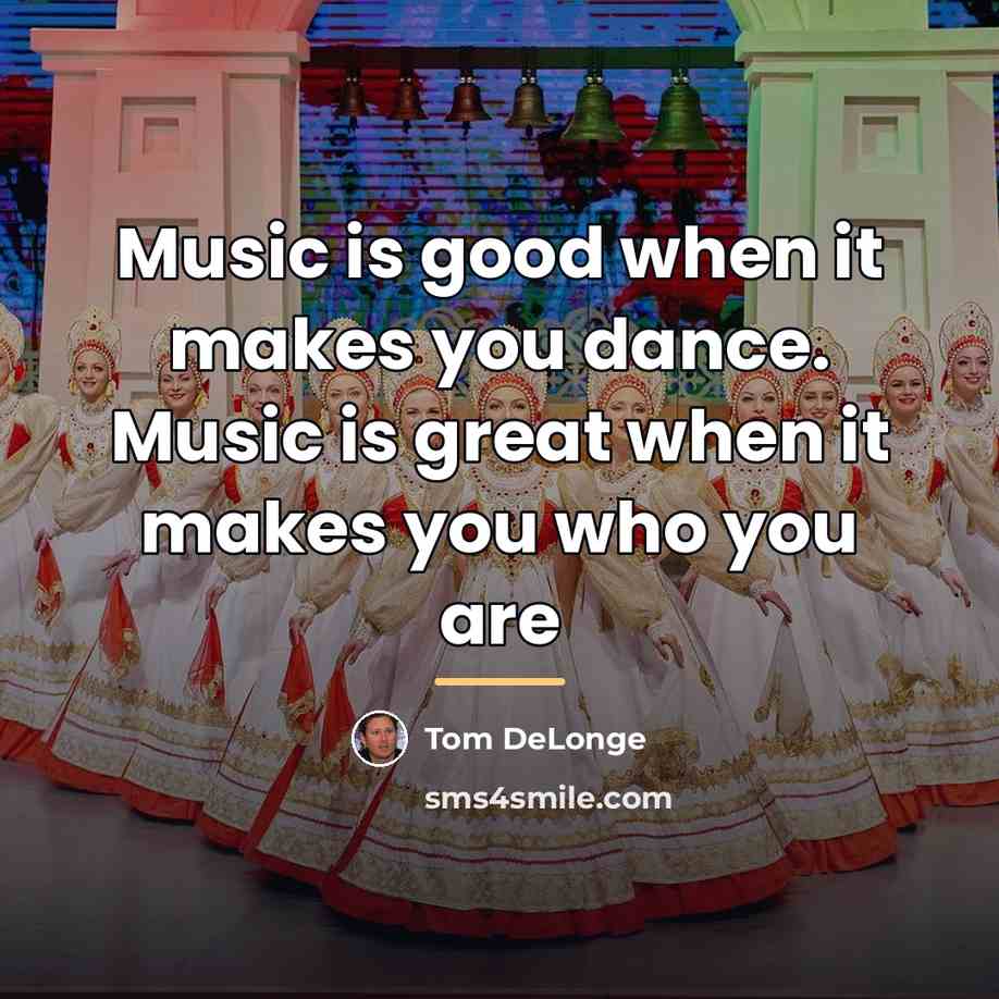 “Music is good when it makes you dance. Music is…” quote by Tom DeLonge