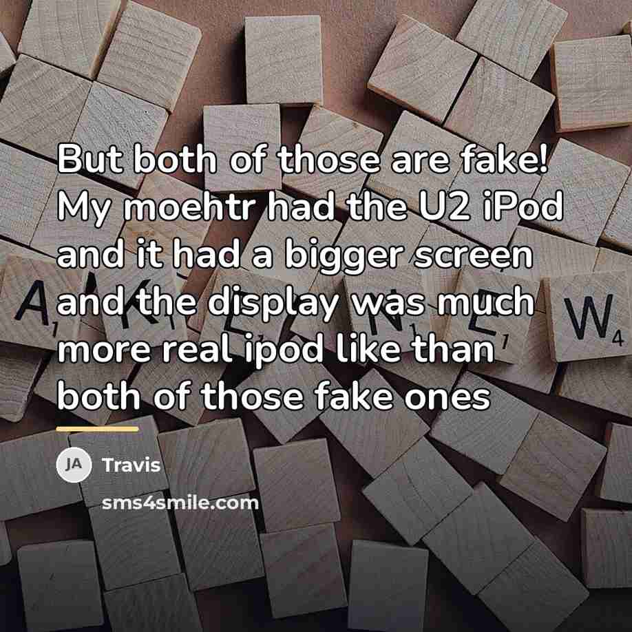 “But both of those are fake! My moehtr had the…” quote by Travis