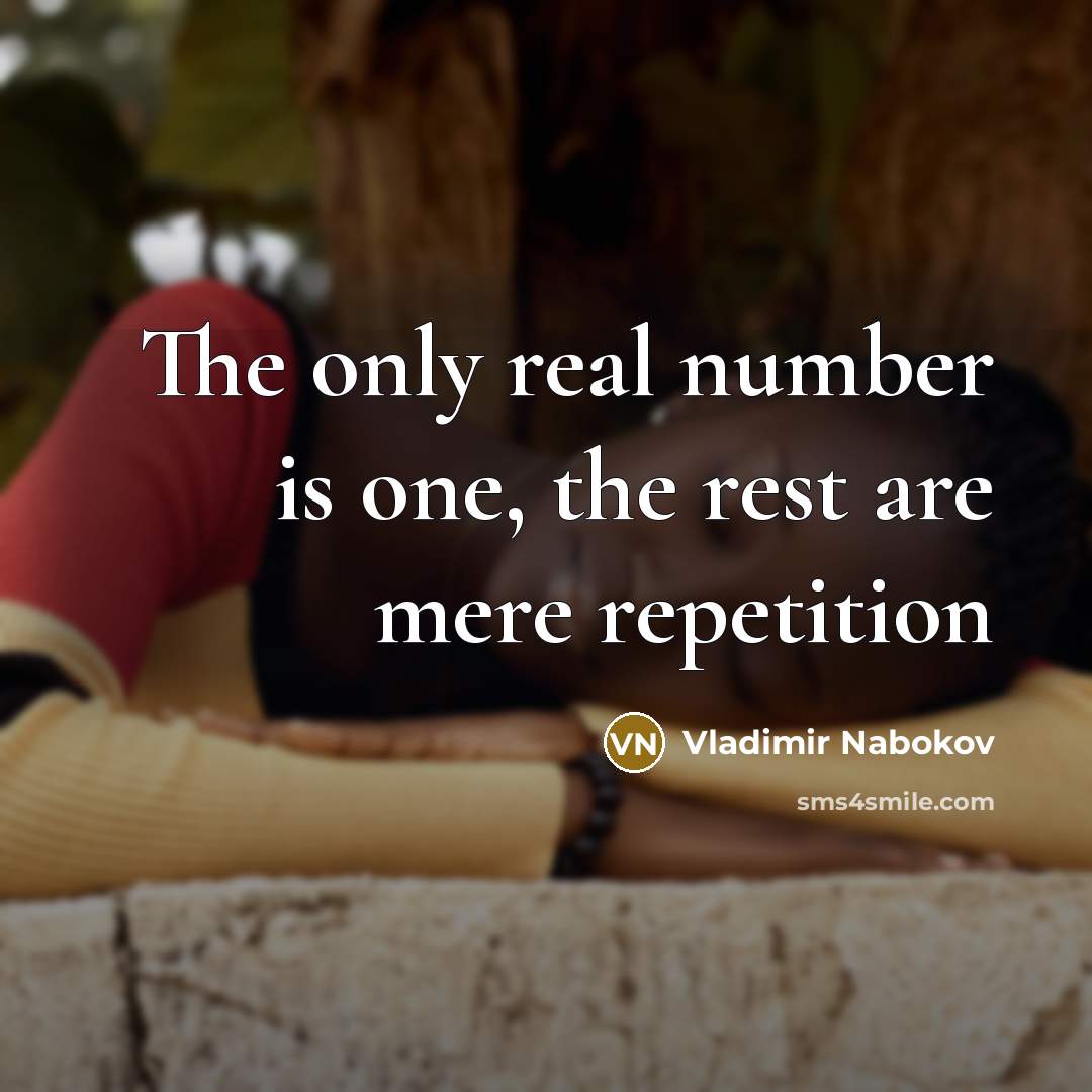 “The only real number is one, the rest are mere…” quote by Vladimir Nabokov