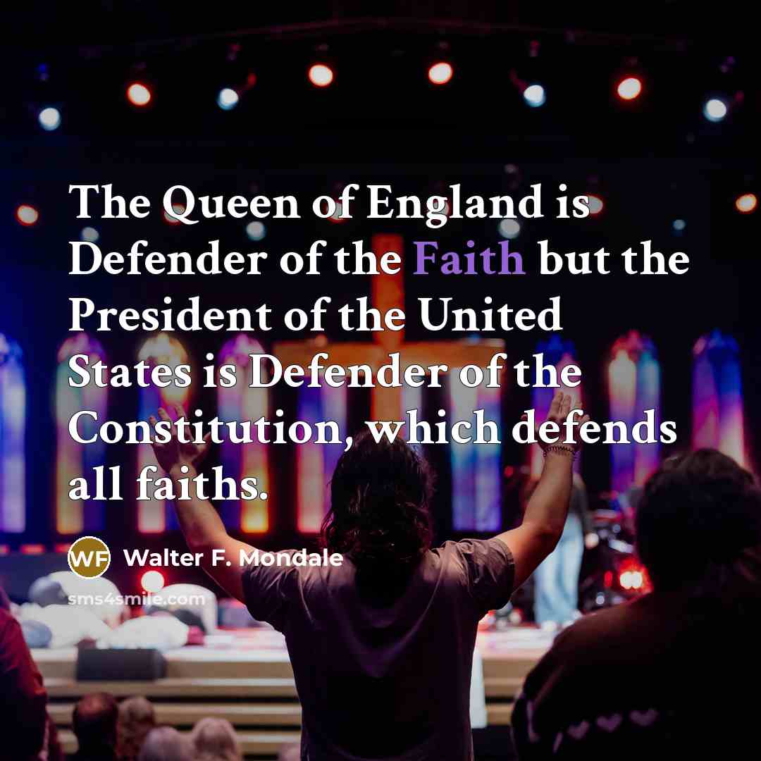 “The Queen of England is Defender of the Faith but…” quote by Walter F. Mondale