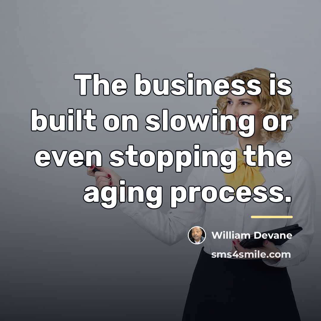 “The business is built on slowing or even stopping the…” quote by William Devane