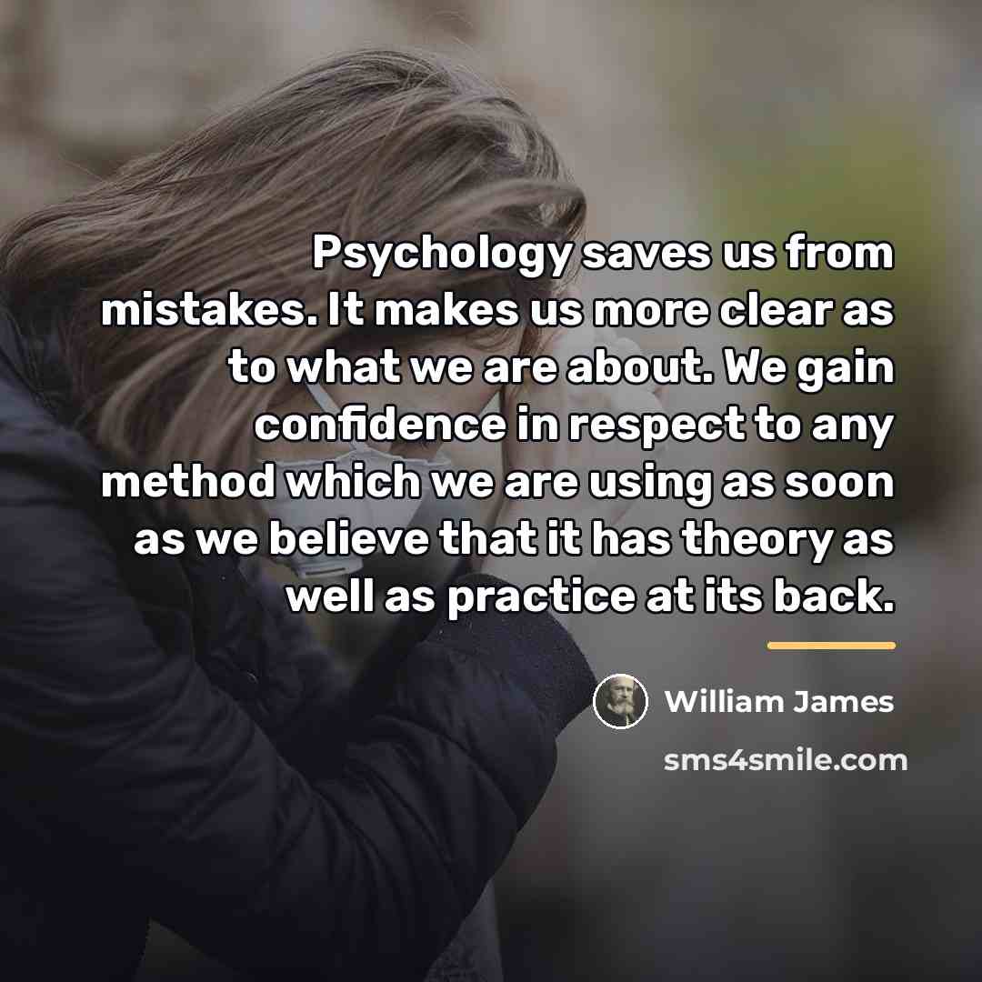 “Psychology saves us from mistakes. It makes us more clear…” quote by William James