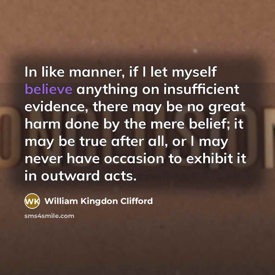“In like manner, if I let myself believe anything on…” quote by William Kingdon Clifford