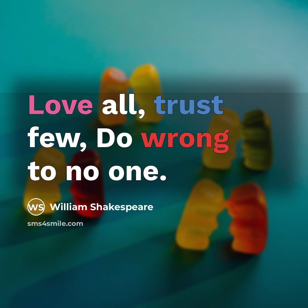 “Love all, trust few, Do wrong to no one.…” quote by William Shakespeare