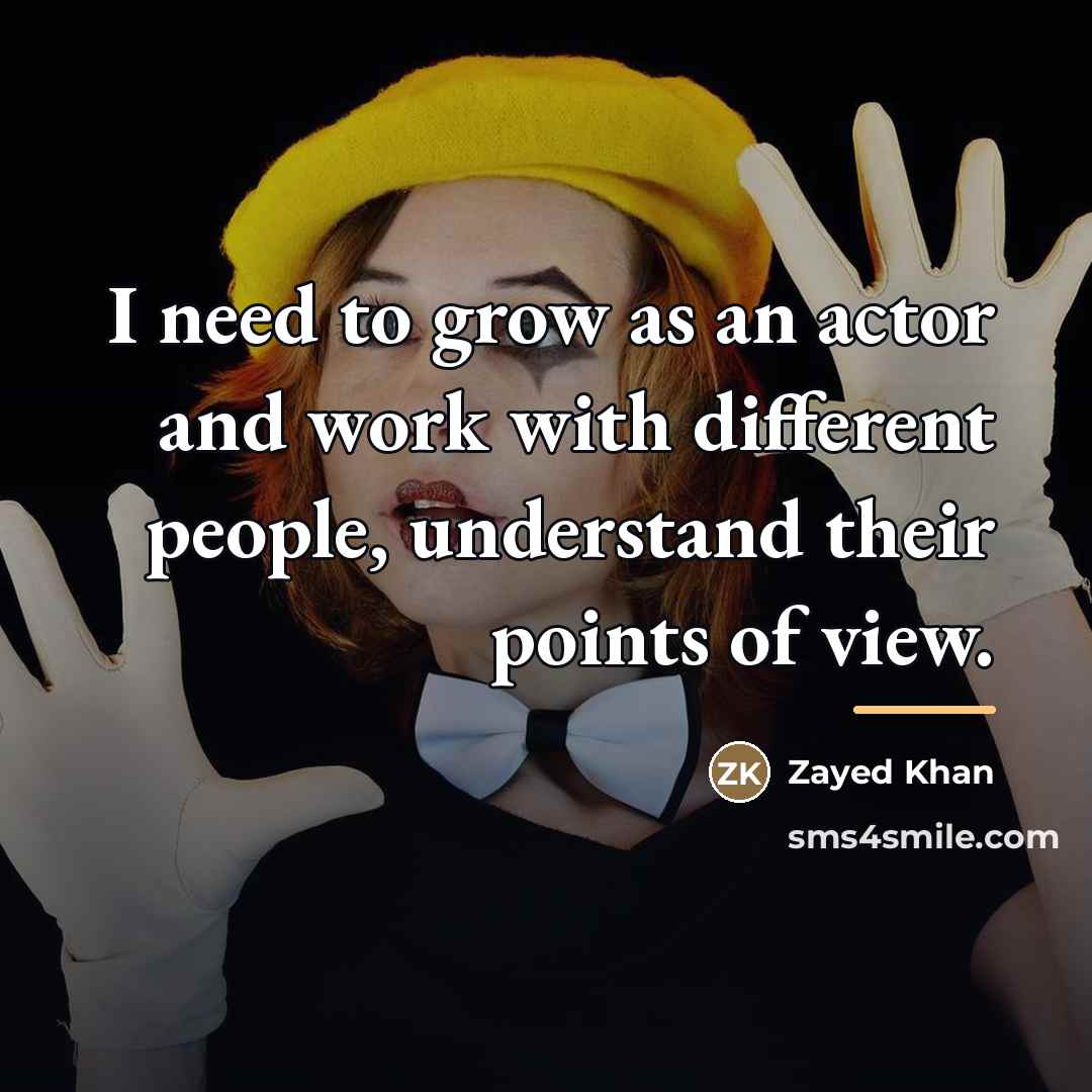 “I need to grow as an actor and work with…” quote by Zayed Khan