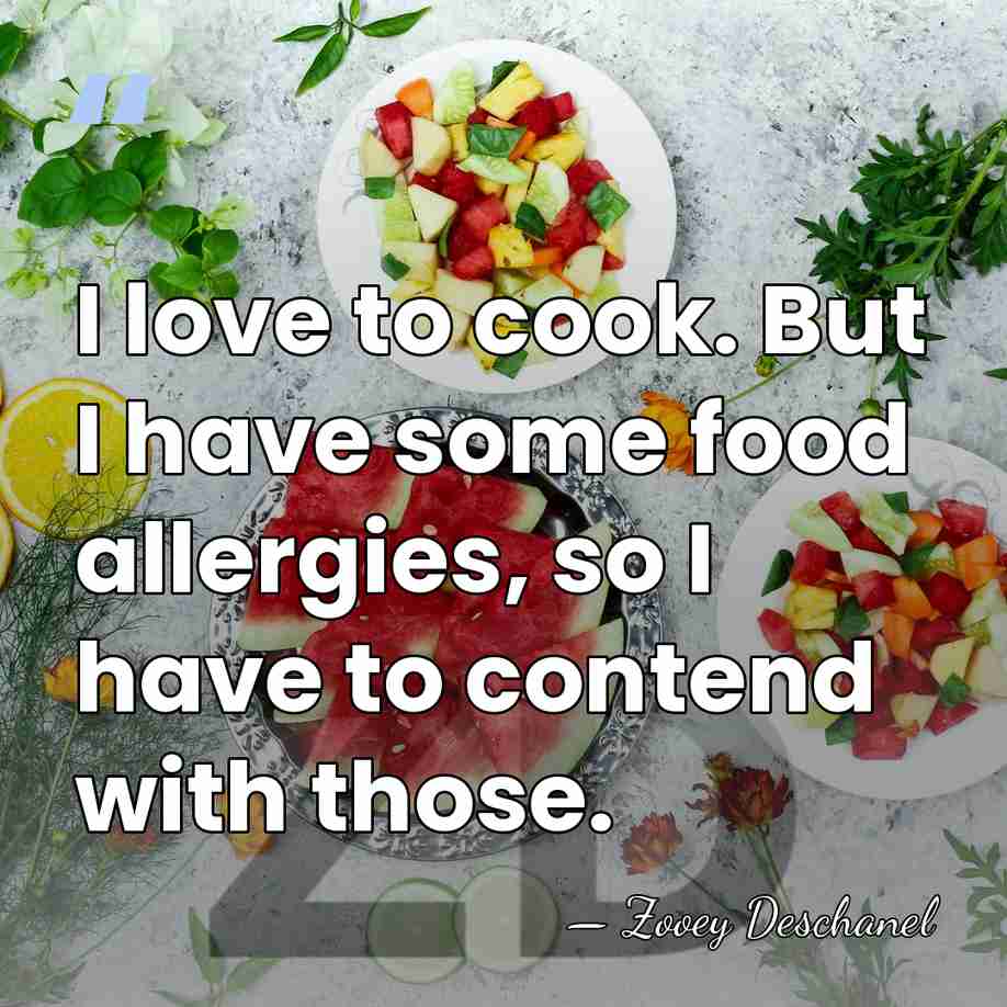 I love to cook. But I have some food allergies, so I&hellip; - Zooey Deschanel
