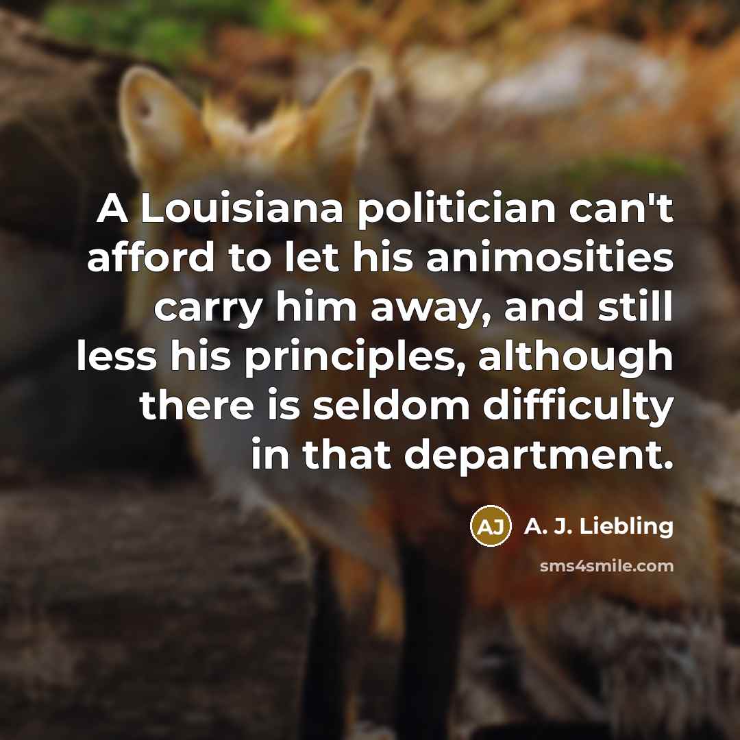 “A Louisiana politician can't afford to let his animosities carry…” quote by A. J. Liebling
