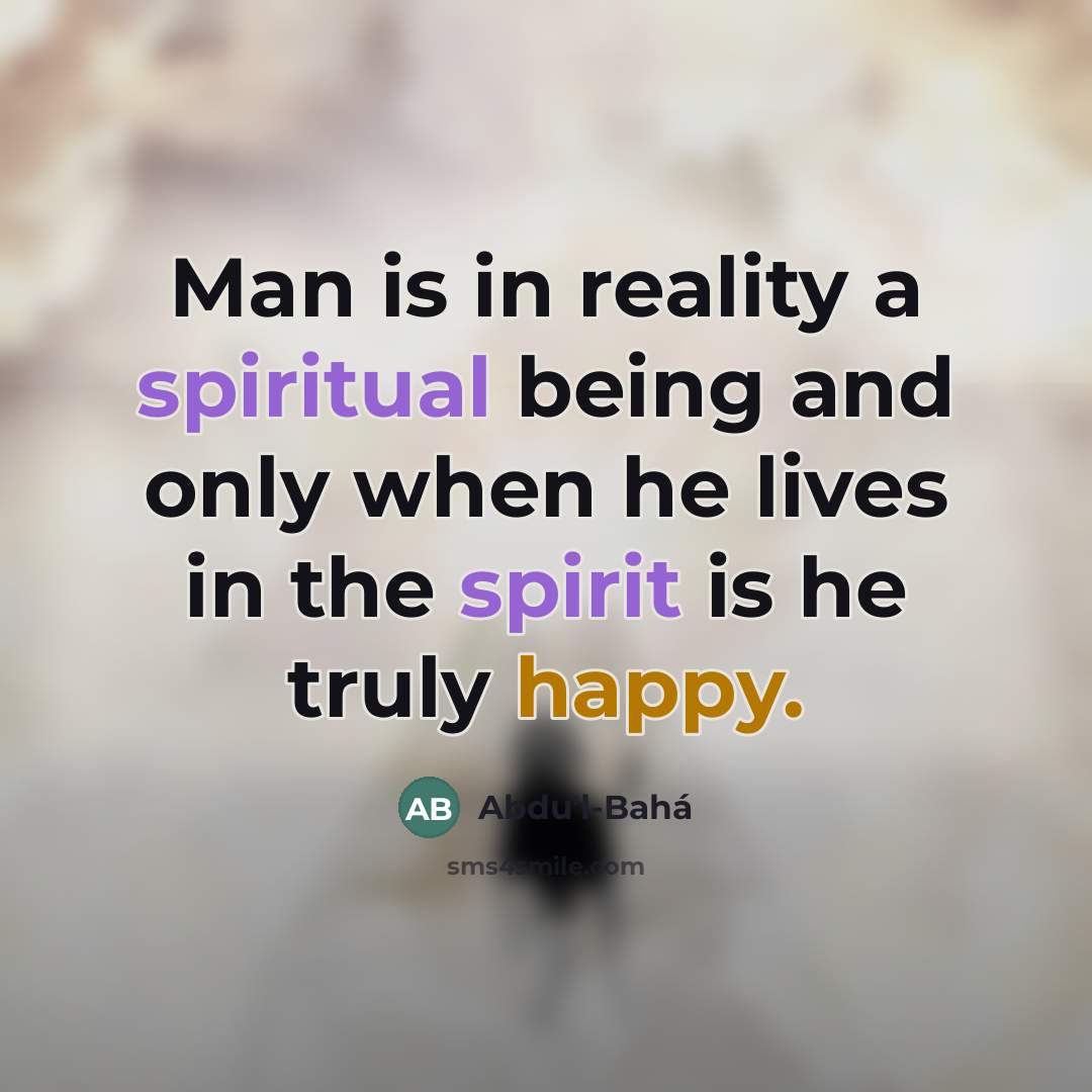 “Man is in reality a spiritual being and only when…” quote by Abdu'l-Bahá