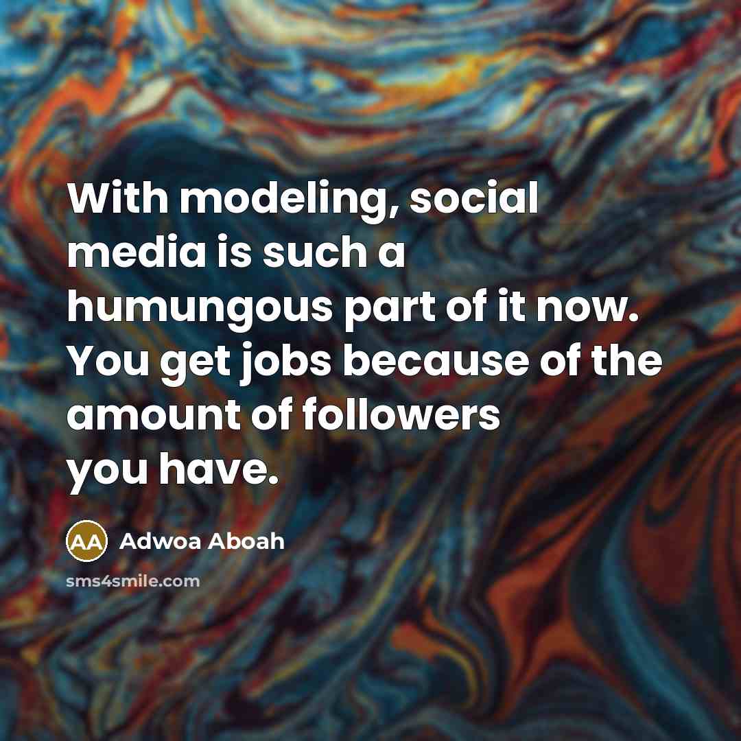 “With modeling, social media is such a humungous part of…” quote by Adwoa Aboah