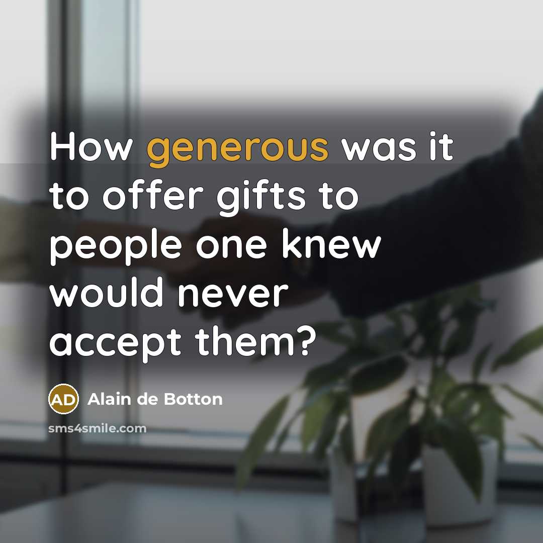 “How generous was it to offer gifts to people one…” quote by Alain de Botton