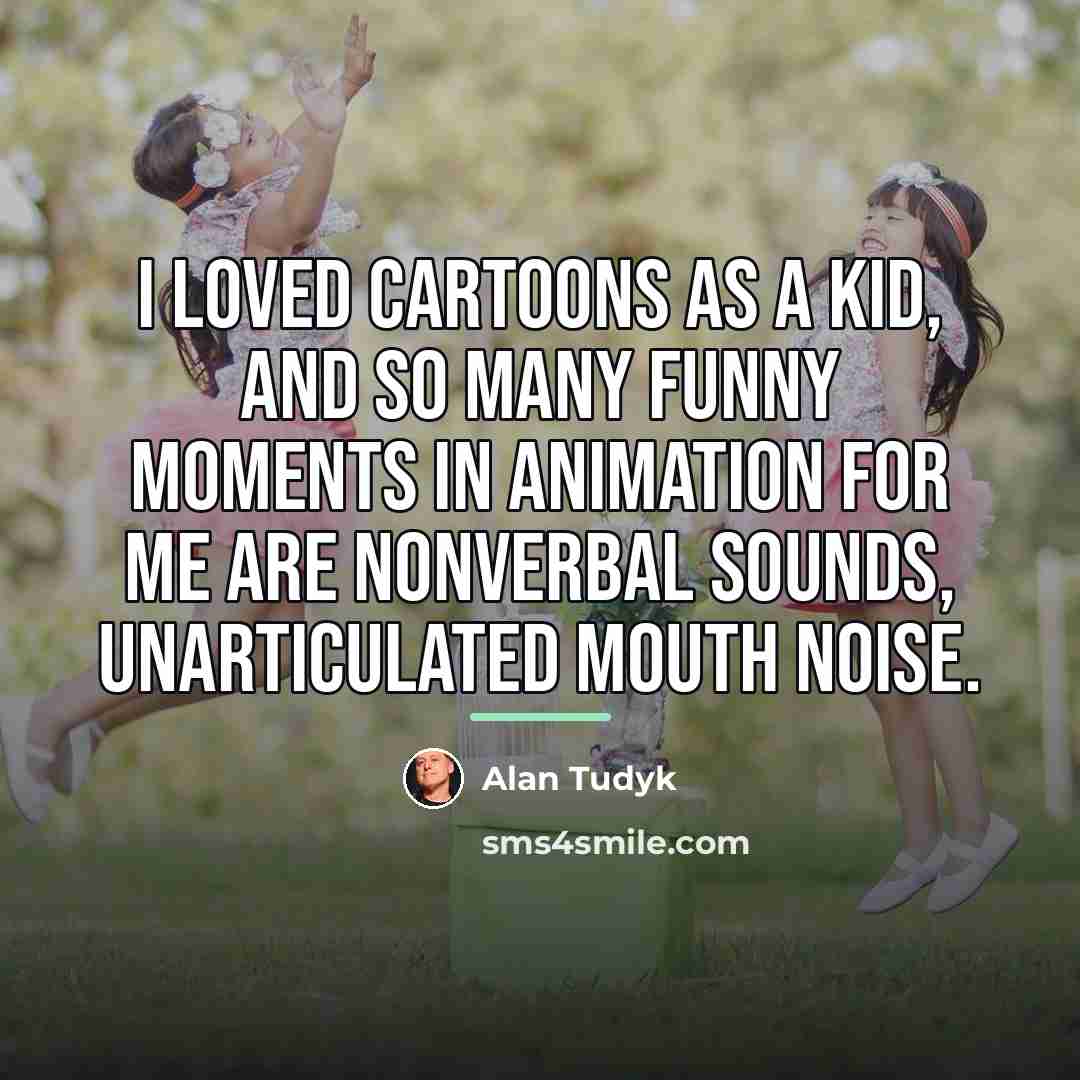“I loved cartoons as a kid, and so many funny…” quote by Alan Tudyk