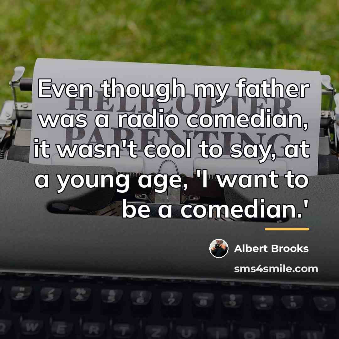 “Even though my father was a radio comedian, it wasn't…” quote by Albert Brooks