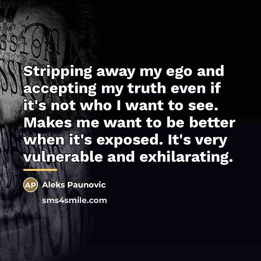 “Stripping away my ego and accepting my truth even if…” quote by Aleks Paunovic
