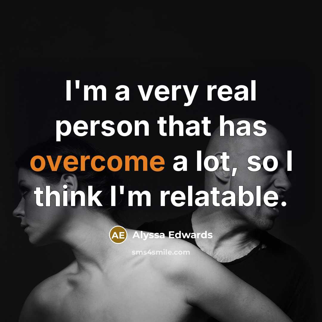 “I'm a very real person that has overcome a lot,…” quote by Alyssa Edwards