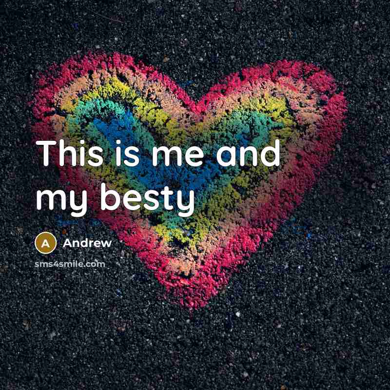 “This is me and my besty…” quote by Andrew