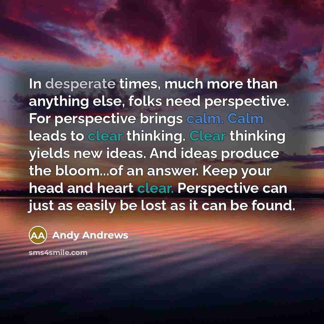 “In desperate times, much more than anything else, folks need…” quote by Andy Andrews