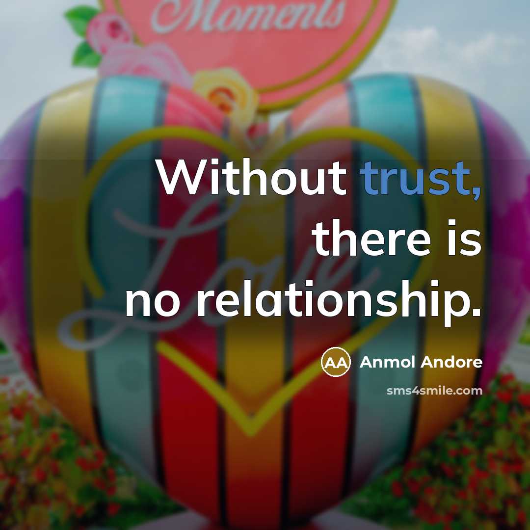 “Without trust, there is no relationship.…” quote by Anmol Andore