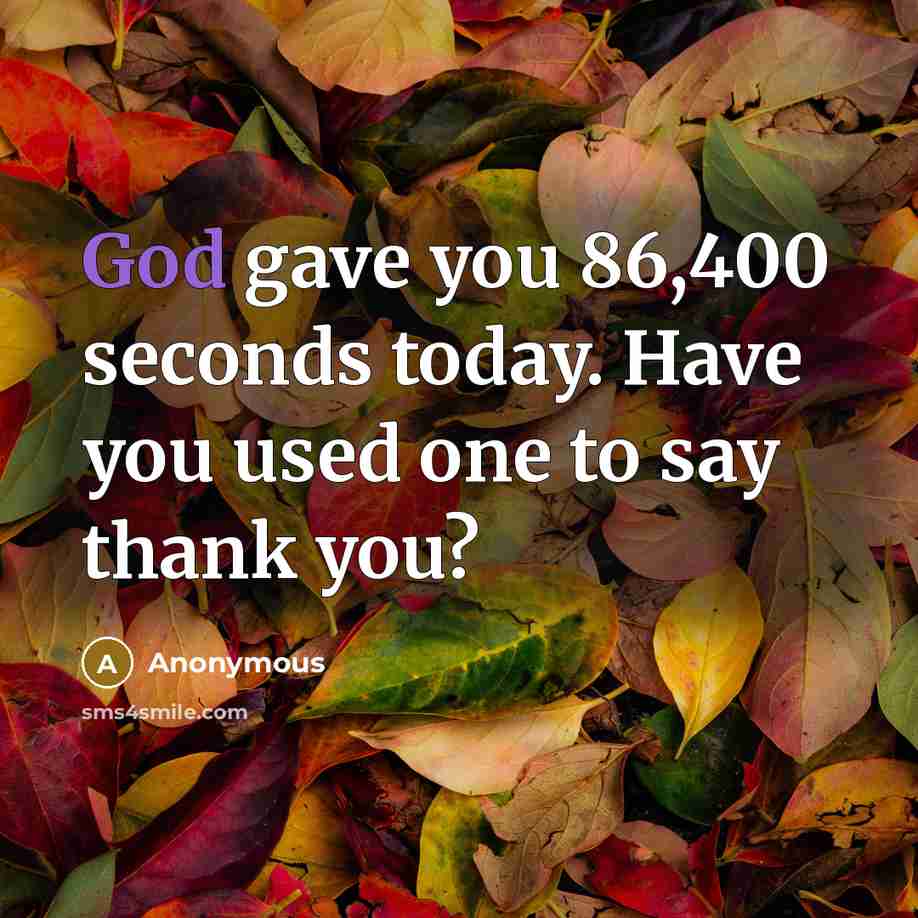 “God gave you 86,400 seconds today. Have you used one to say thank you?” quote by Anonymous